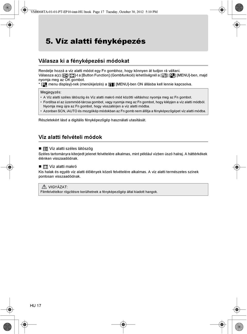 Válassza a(z) [ / ]-t a [Button Function] (Gombfunkció) lehetőségnél a [ ] [ ] [MENU]-ben, majd nyomja meg az OK gombot.