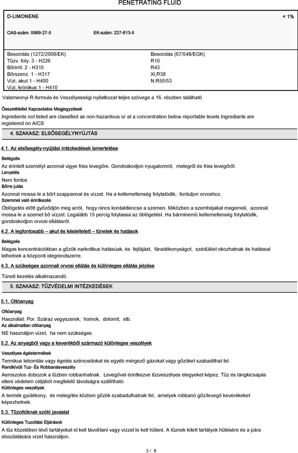 részben található Összetétellel Kapcsolatos Megjegyzések Ingredients not listed are classified as non-hazardous or at a concentration below reportable levels Ingrediants are registered on AICS 4.