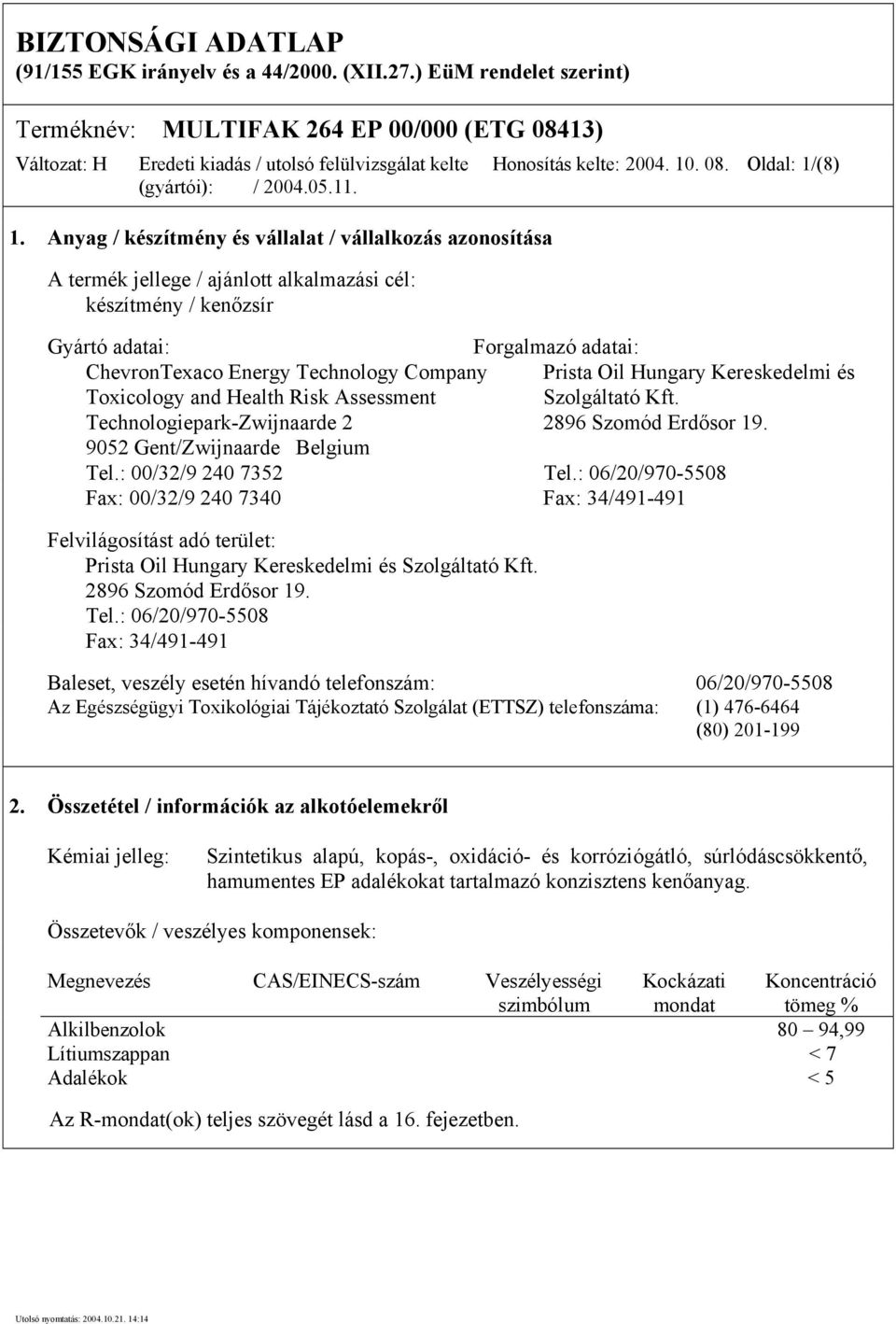 Oldal: 1/(8) Gyártó adatai: Forgalmazó adatai: ChevronTexaco Energy Technology Company Prista Oil Hungary Kereskedelmi és Toxicology and Health Risk Assessment Szolgáltató Kft.