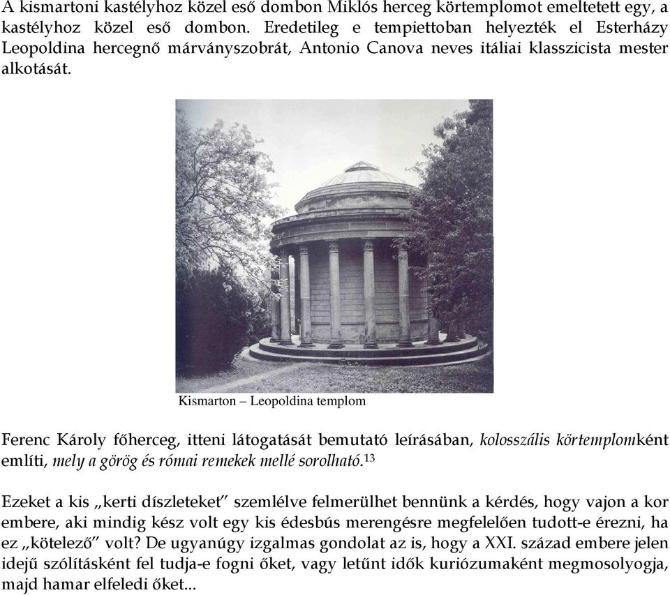 Kismarton Leopoldina templom Ferenc Károly főherceg, itteni látogatását bemutató leírásában, kolosszális körtemplomként említi, mely a görög és római remekek mellé sorolható.