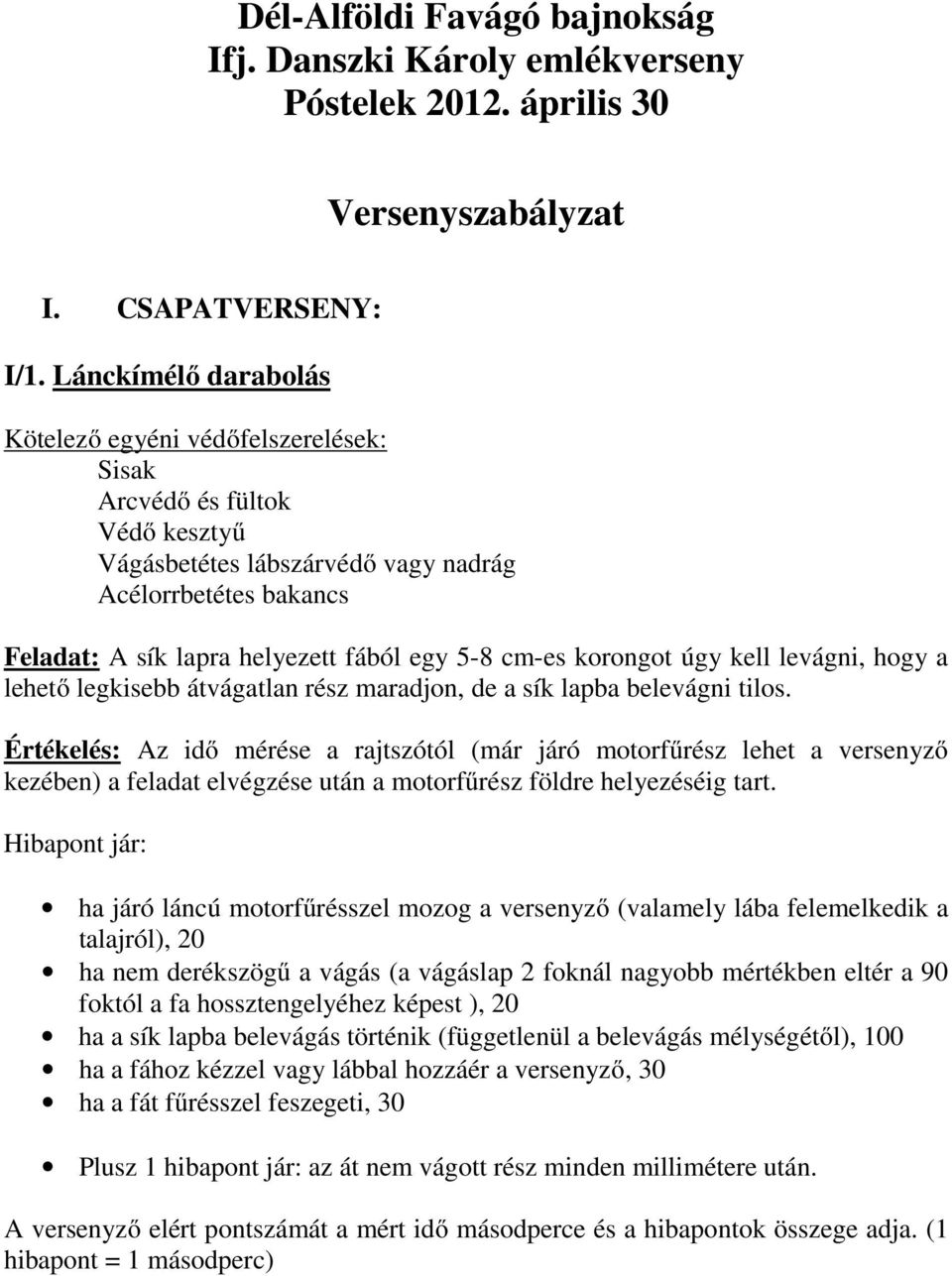 lehető legkisebb átvágatlan rész maradjon, de a sík lapba belevágni tilos.