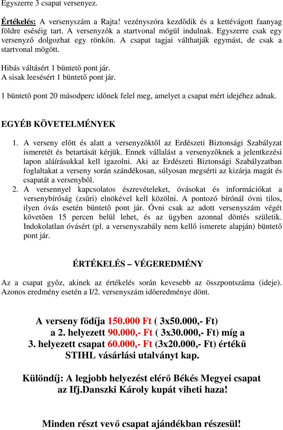 1 büntető pont 20 másodperc időnek felel meg, amelyet a csapat mért idejéhez adnak. EGYÉB KÖVETELMÉNYEK 1.