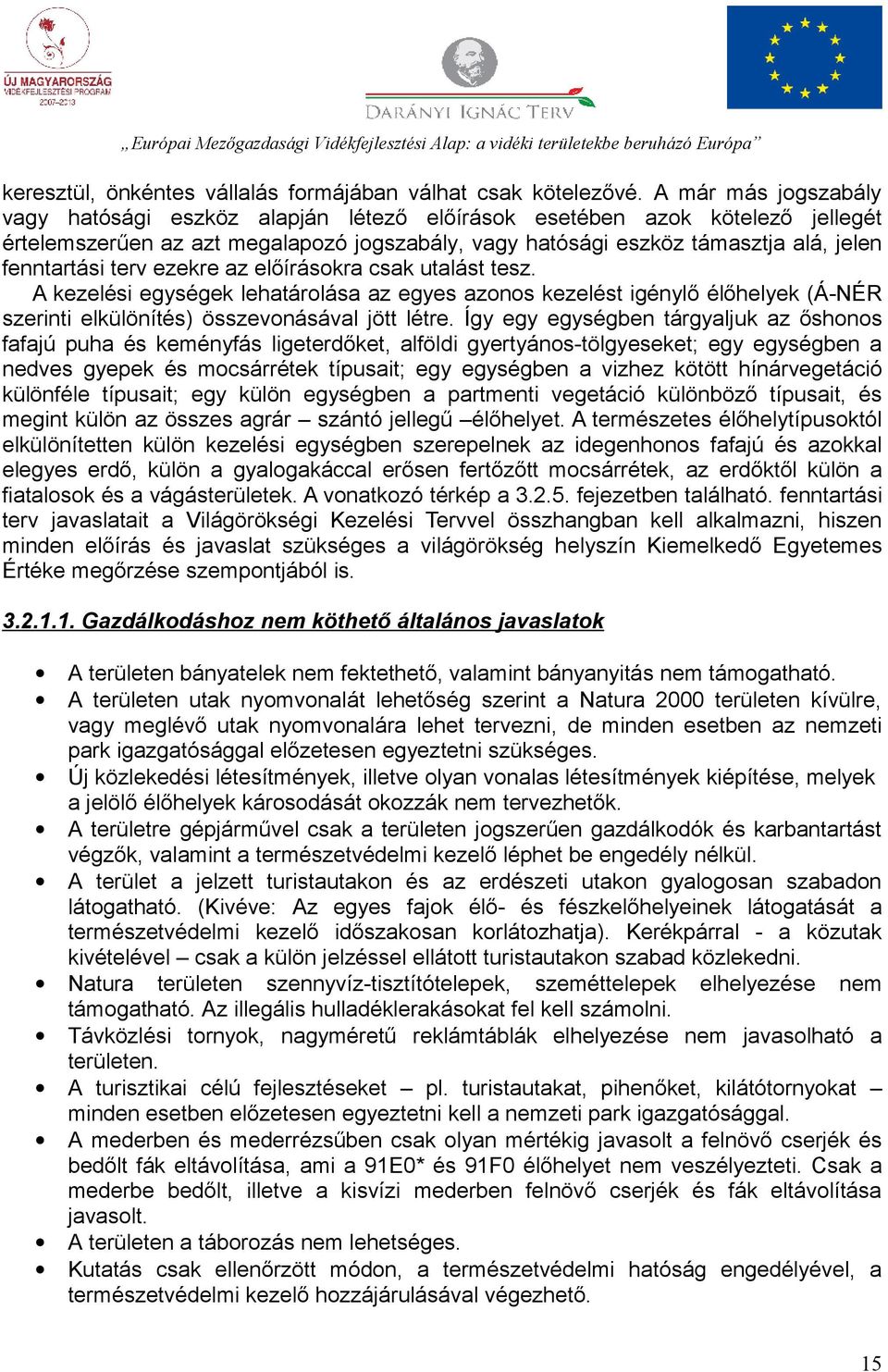 terv ezekre az előírásokra csak utalást tesz. A kezelési egységek lehatárolása az egyes azonos kezelést igénylő élőhelyek (Á-NÉR szerinti elkülönítés) összevonásával jött létre.