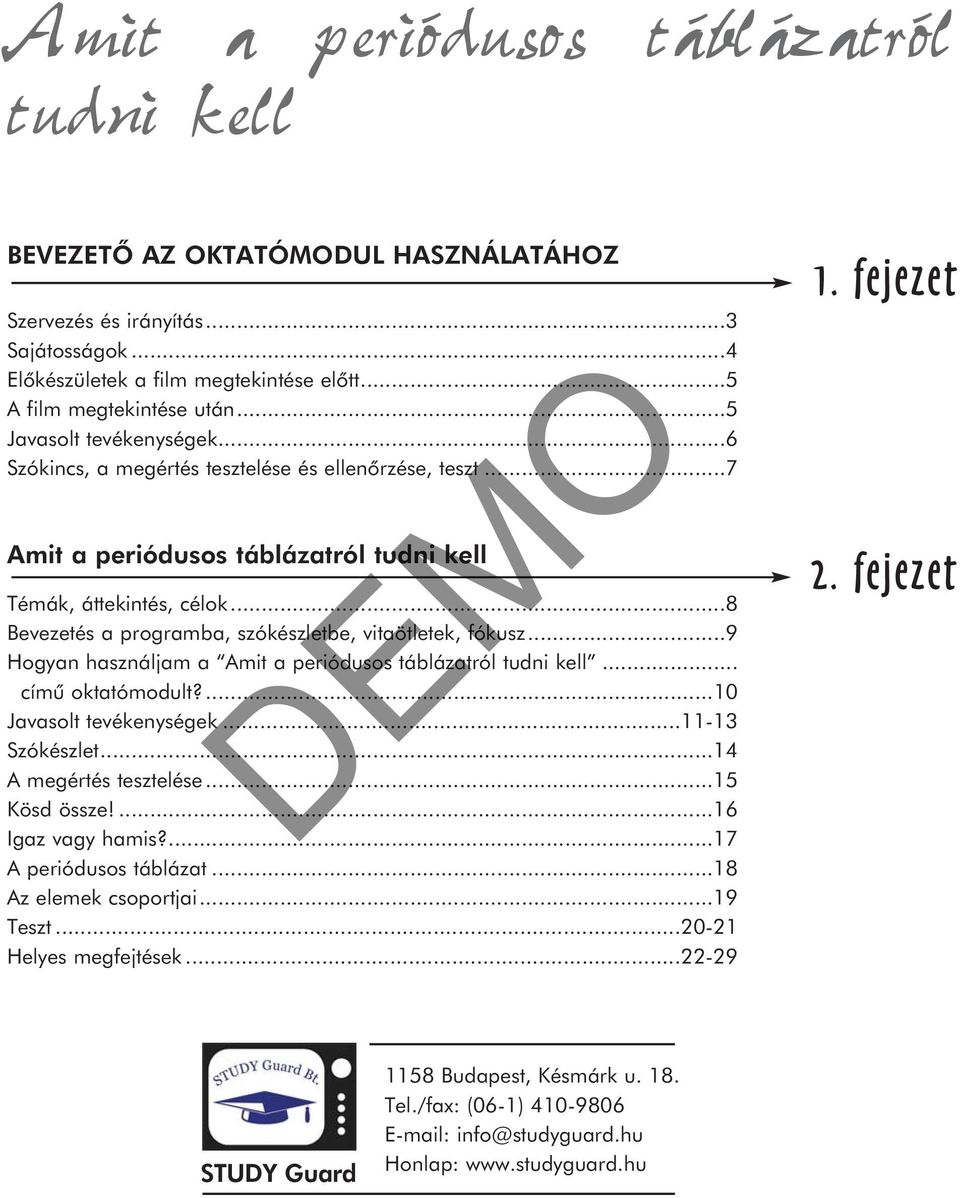 ..9 Hogyan használjam a... címû oktatómodult?...10 Javasolt tevékenységek...11-13 Szókészlet...14 A megértés tesztelése...15 Kösd össze!...16 Igaz vagy hamis?...17 A periódusos táblázat.