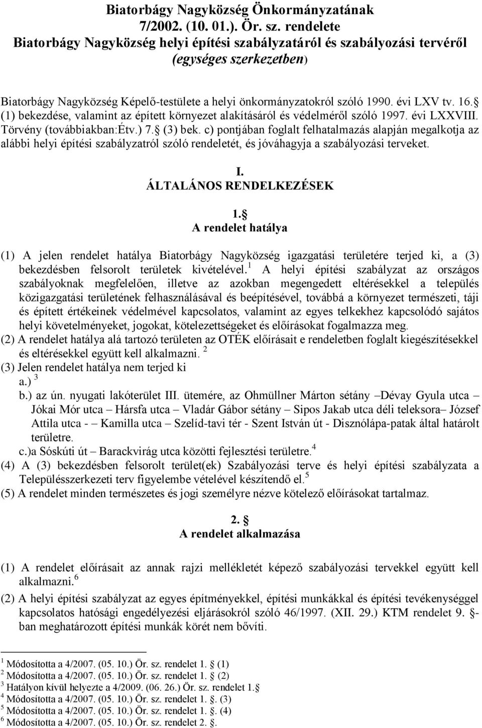 16. (1) bekezdése, valamint az épített környezet alakításáról és védelméről szóló 1997. évi LXXVIII. Törvény (továbbiakban:étv.) 7. (3) bek.