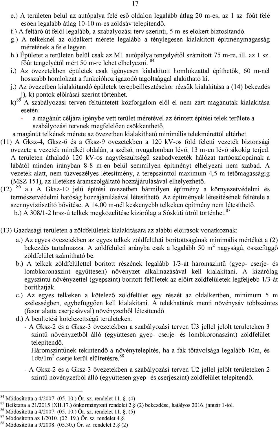 az 1 sz. főút tengelyétől mért 50 m-re lehet elhelyezni. 84 i.