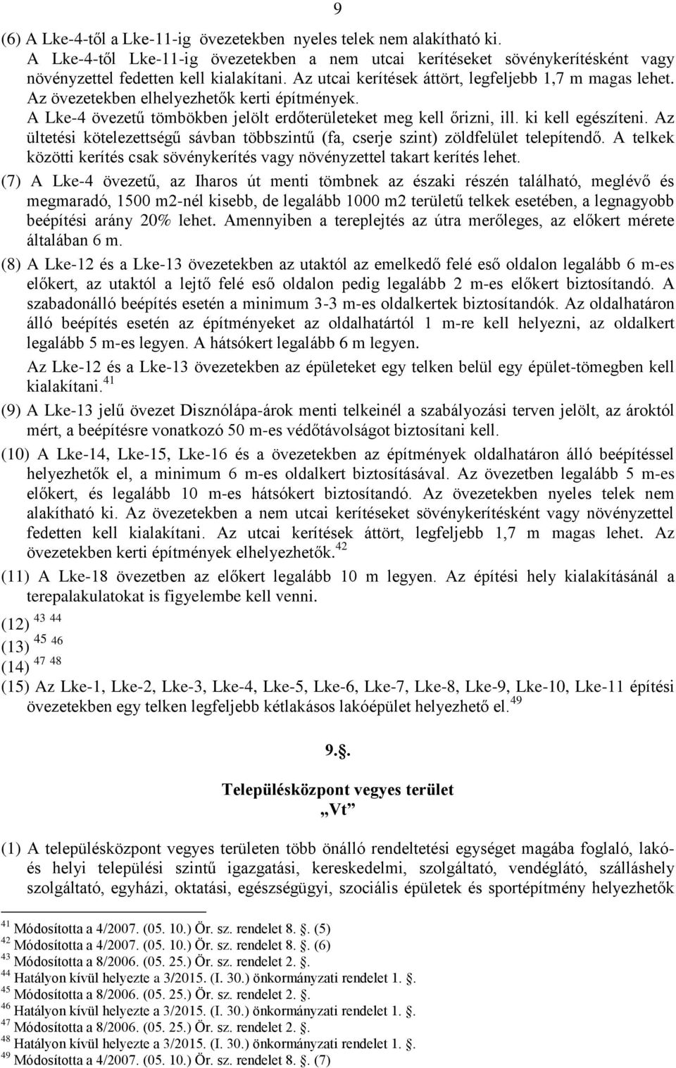 Az ültetési kötelezettségű sávban többszintű (fa, cserje szint) zöldfelület telepítendő. A telkek közötti kerítés csak sövénykerítés vagy növényzettel takart kerítés lehet.