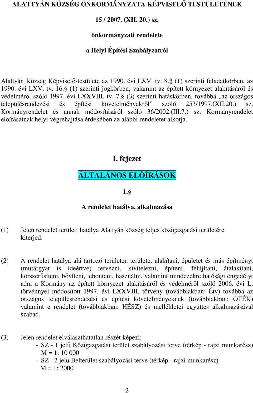(3) szerinti hatáskörben, továbbá az országos településrendezési és építési követelényekről szóló 253/1997.(XII.20.) sz. Korányrendelet és annak ódosításáról szóló 36/2002.(III.7.) sz. Korányrendelet előírásainak helyi végrehajtása érdekében az alábbi rendeletet alkotja.