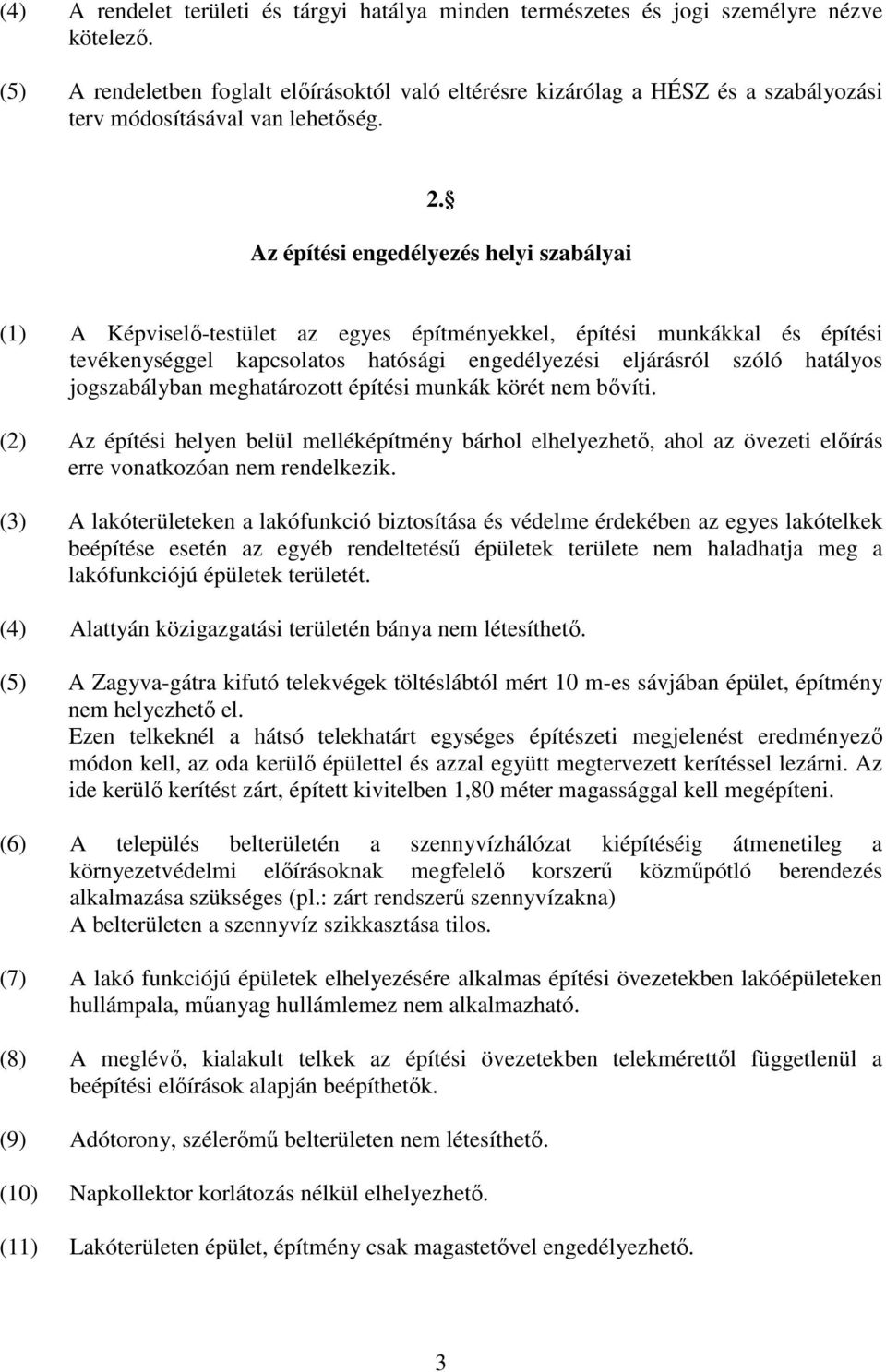 Az építési engedélyezés helyi szabályai (1) A Képviselő-testület az egyes építényekkel, építési unkákkal és építési tevékenységgel kapcsolatos hatósági engedélyezési eljárásról szóló hatályos
