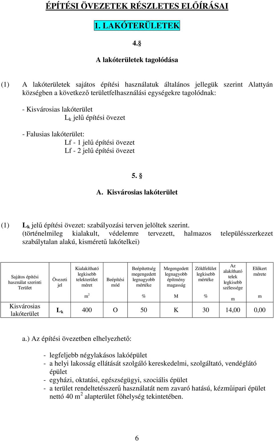 lakóterület L k jelű építési övezet - Falusias lakóterület: Lf - 1 jelű építési övezet Lf - 2 jelű építési övezet 5. A.