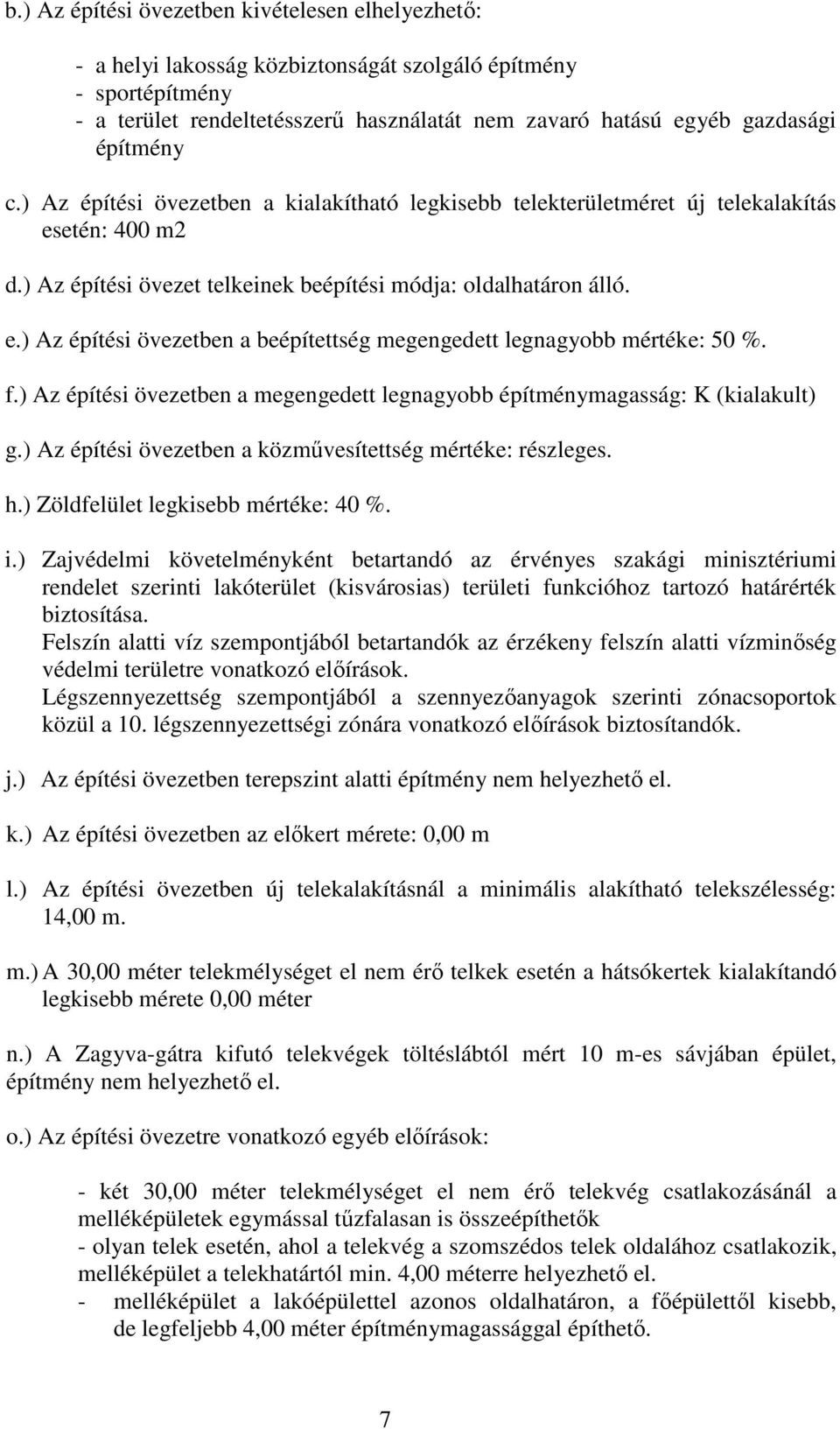 f.) Az építési övezetben a egengedett építényagasság: K (kialakult) g.) Az építési övezetben a közűvesítettség : részleges. h.) Zöldfelület : 40. i.