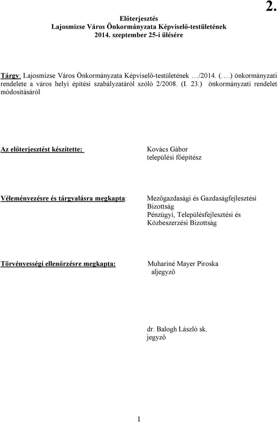 23.) önkormányzati rendelet módosításáról Az előterjesztést készítette: Kovács Gábor települési főépítész Véleményezésre és tárgyalásra megkapta: