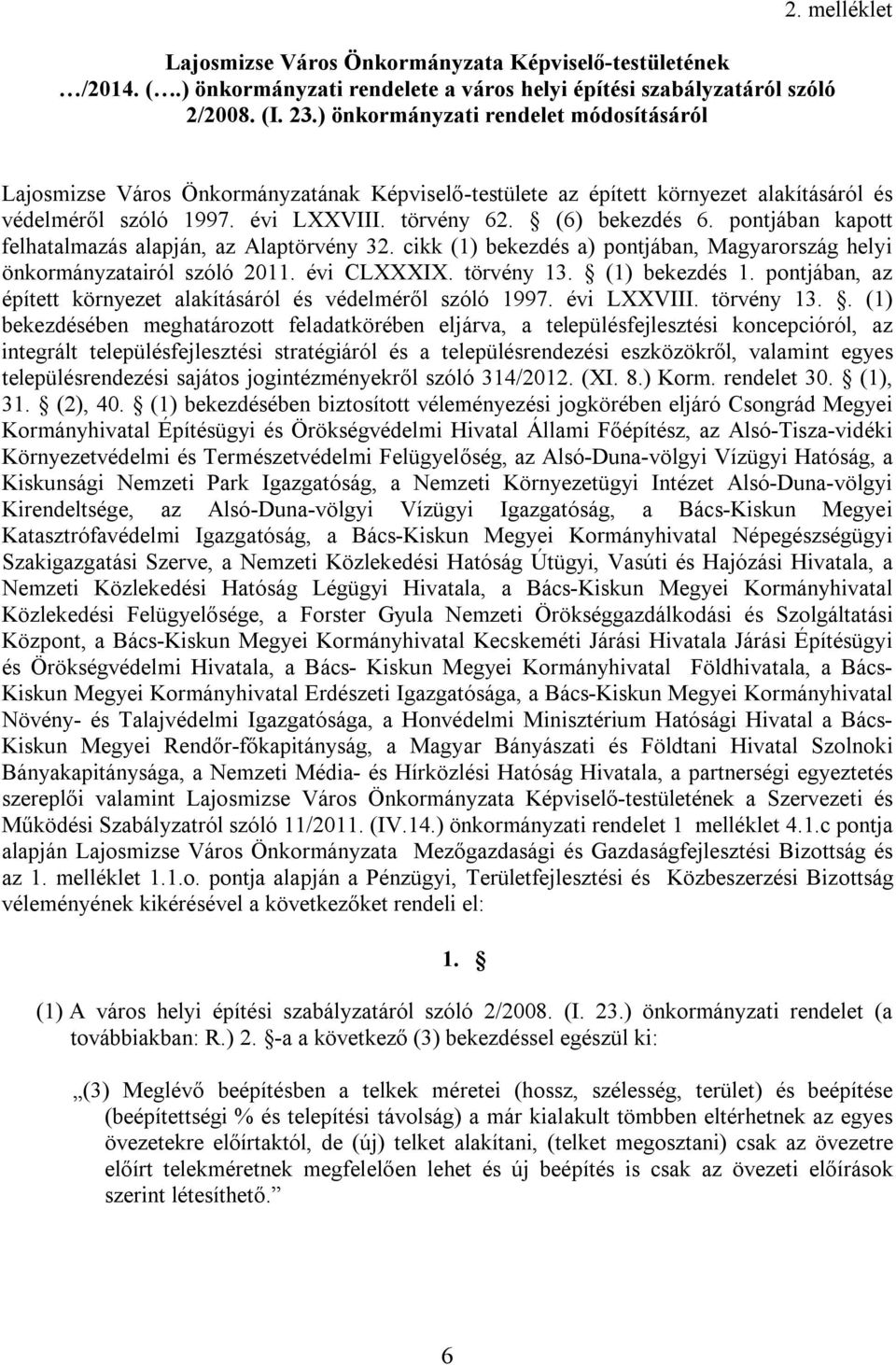 pontjában kapott felhatalmazás alapján, az Alaptörvény 32. cikk (1) bekezdés a) pontjában, Magyarország helyi önkormányzatairól szóló 2011. évi CLXXXIX. törvény 13. (1) bekezdés 1.