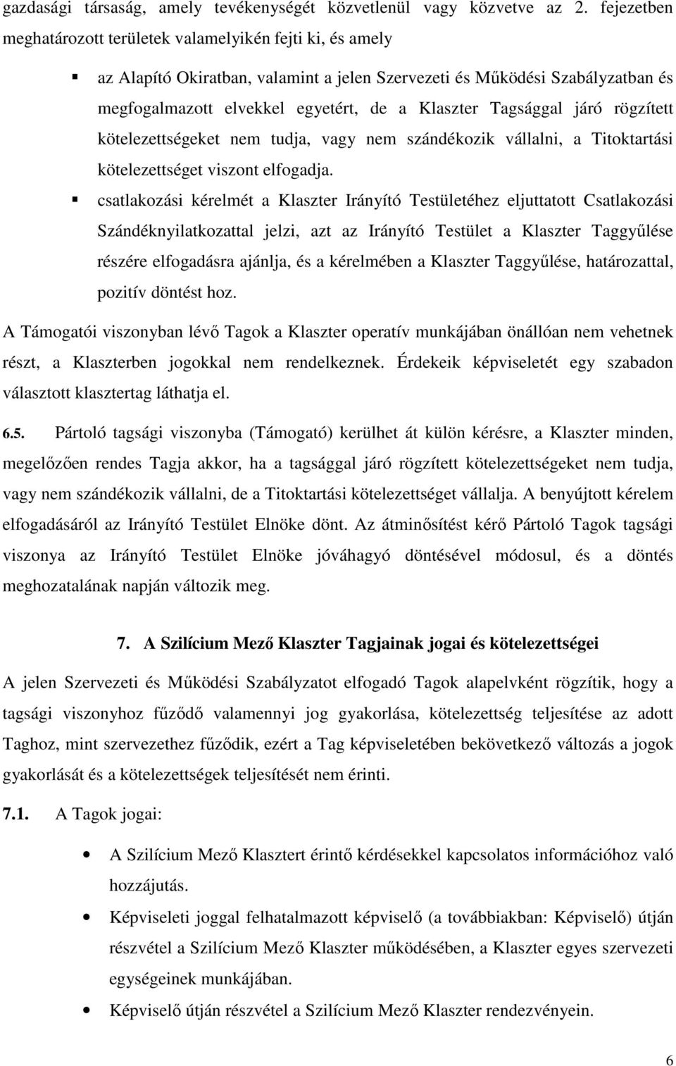 Tagsággal járó rögzített kötelezettségeket nem tudja, vagy nem szándékozik vállalni, a Titoktartási kötelezettséget viszont elfogadja.