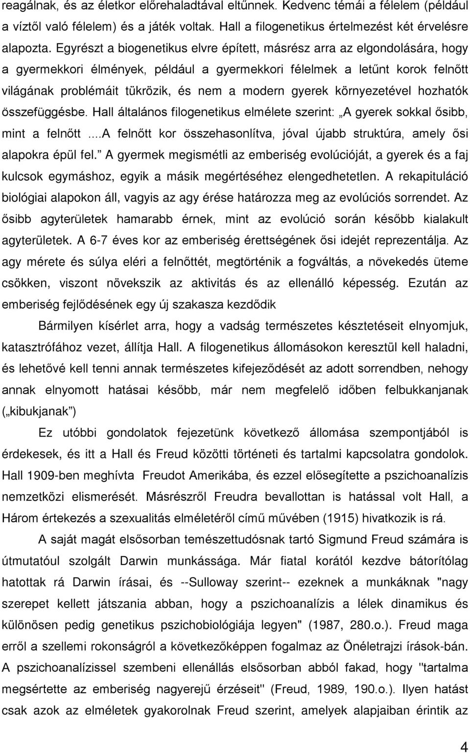 gyerek környezetével hozhatók összefüggésbe. Hall általános filogenetikus elmélete szerint: A gyerek sokkal ősibb, mint a felnőtt.