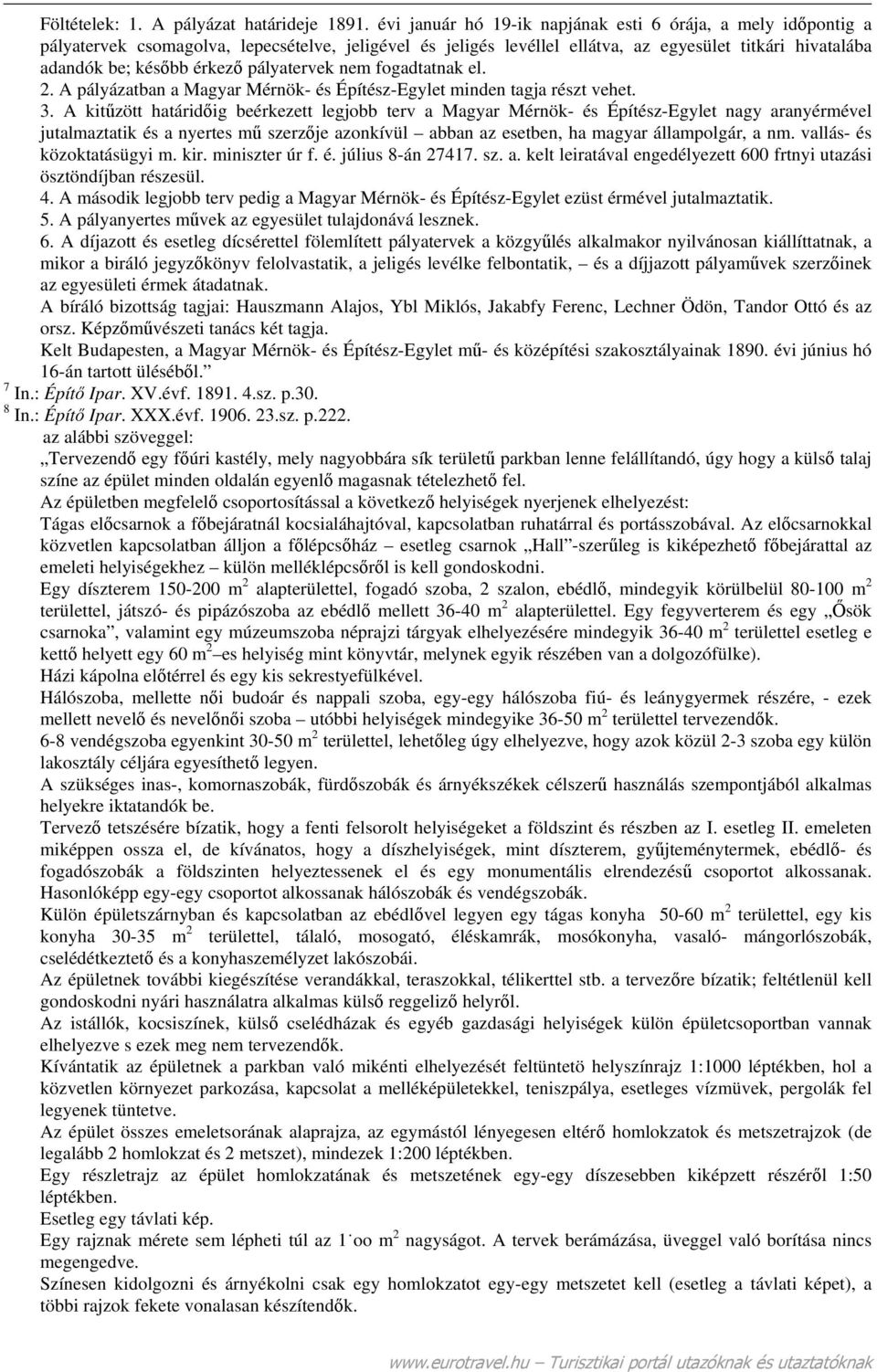 pályatervek nem fogadtatnak el. 2. A pályázatban a Magyar Mérnök- és Építész-Egylet minden tagja részt vehet. 3.