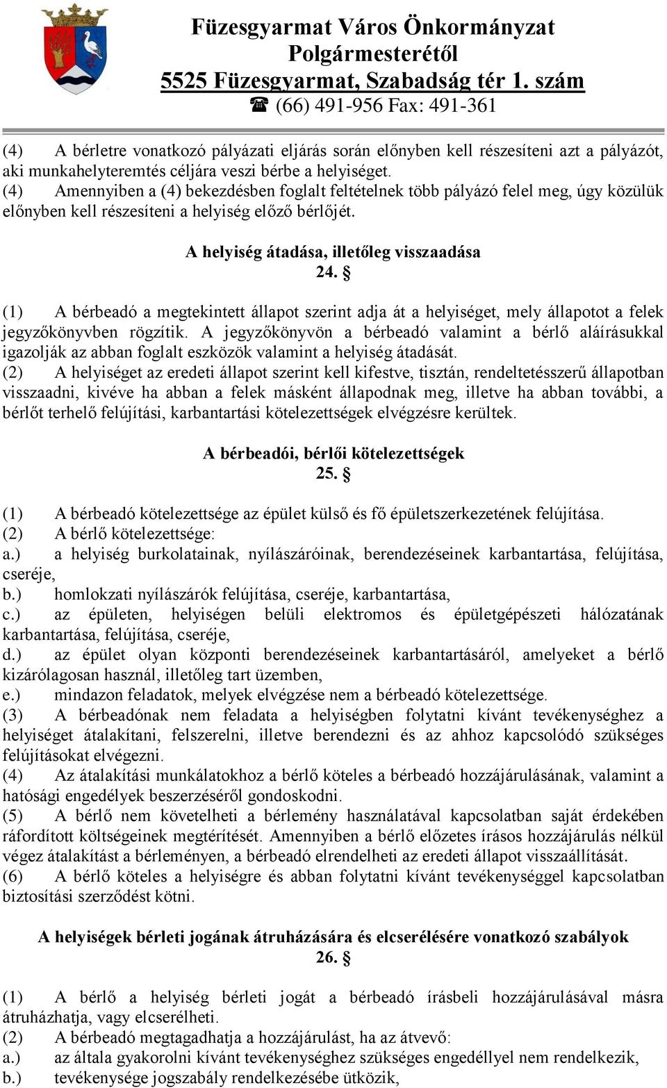 (1) A bérbeadó a megtekintett állapot szerint adja át a helyiséget, mely állapotot a felek jegyzőkönyvben rögzítik.