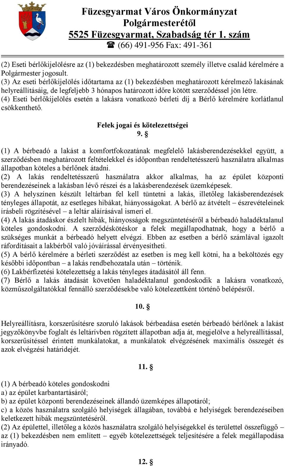 (4) Eseti bérlőkijelölés esetén a lakásra vonatkozó bérleti díj a Bérlő kérelmére korlátlanul csökkenthető. Felek jogai és kötelezettségei 9.