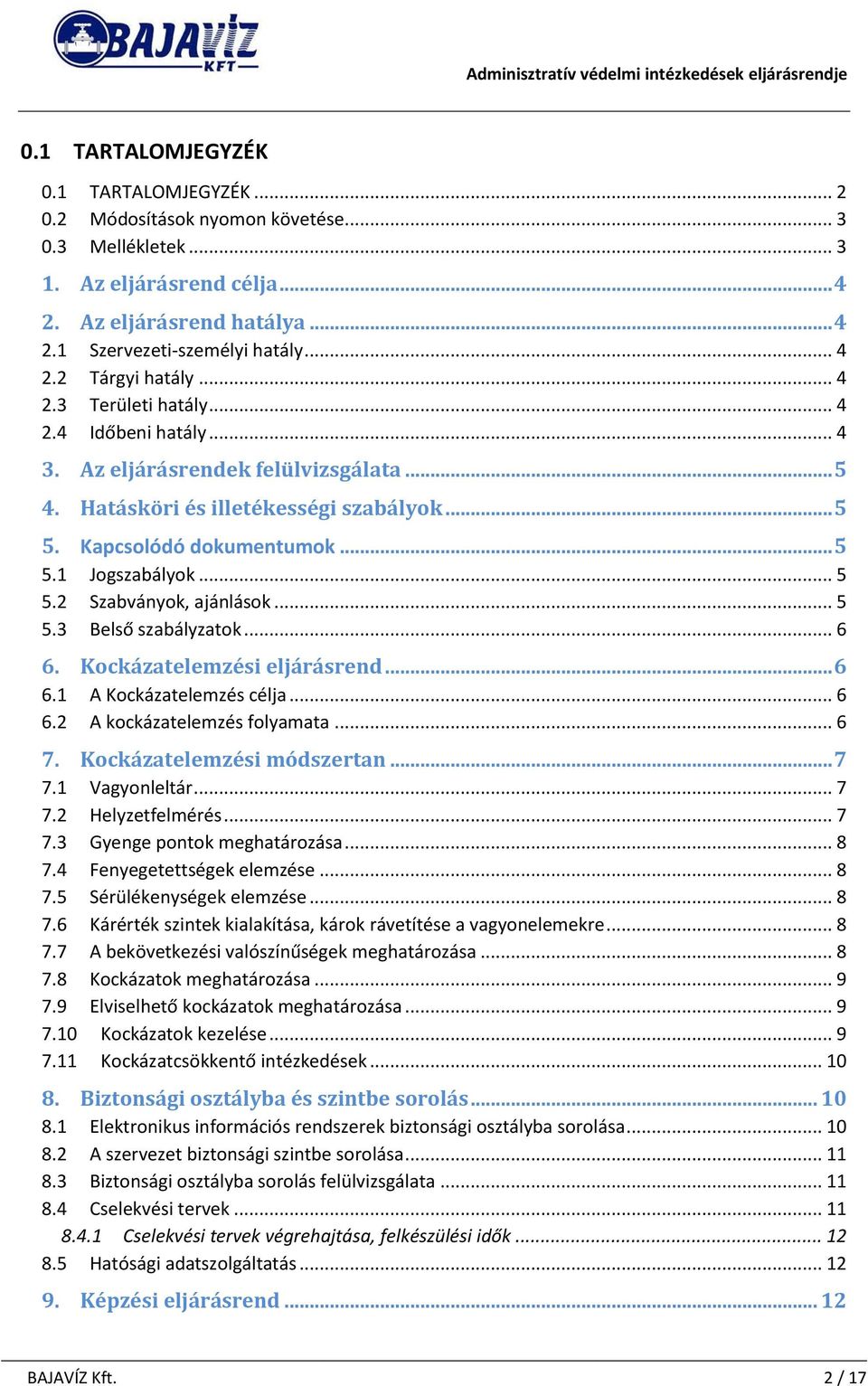 .. 5 5.2 Szabva nyok, aja nla sok... 5 5.3 Belső szaba lyzatok... 6 6. Kockázatelemzési eljárásrend... 6 6.1 A Kocka zatelemzés célja... 6 6.2 A kocka zatelemzés folyamata... 6 7.