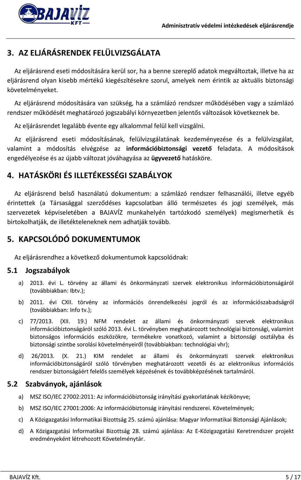 Az elja ra srend módosíta sa ra van szükség, ha a sza mla zó rendszer működésében vagy a sza mla zó rendszer működését meghata rozó jogszaba lyi környezetben jelentős va ltoza sok következnek be.