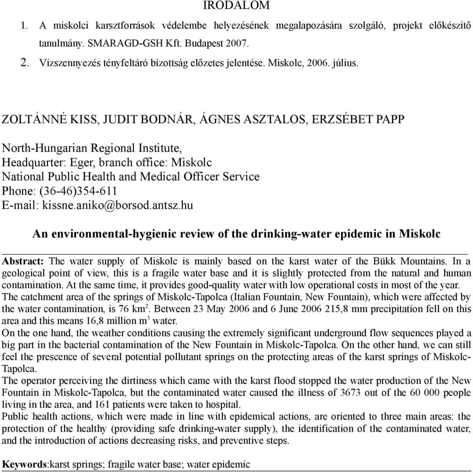 ZOLTÁNNÉ KISS, JUDIT BODNÁR, ÁGNES ASZTALOS, ERZSÉBET PAPP North-Hungarian Regional Institute, Headquarter: Eger, branch office: Miskolc National Public Health and Medical Officer Service Phone: