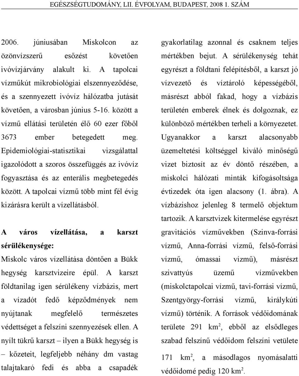 között a vízmű ellátási területén élő 60 ezer főből 3673 ember betegedett meg.