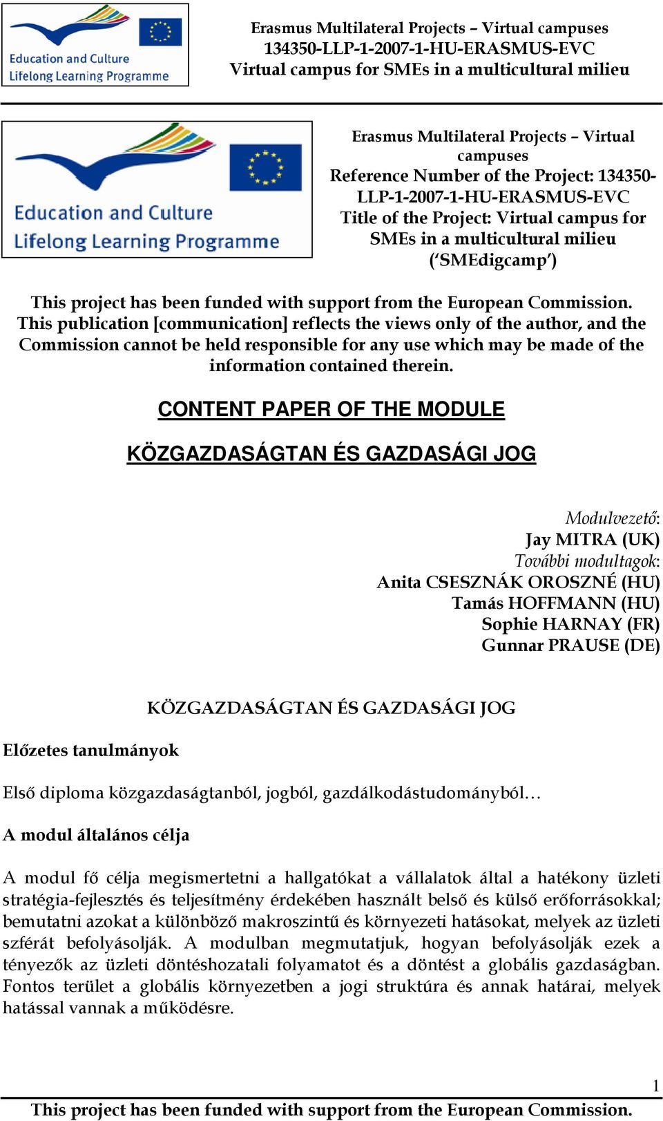 CONTENT PAPER OF THE MODULE KÖZGAZDASÁGTAN ÉS GAZDASÁGI JOG Modulvezetı: Jay MITRA (UK) További modultagok: Anita CSESZNÁK OROSZNÉ (HU) Tamás HOFFMANN (HU) Sophie HARNAY (FR) Gunnar PRAUSE (DE)