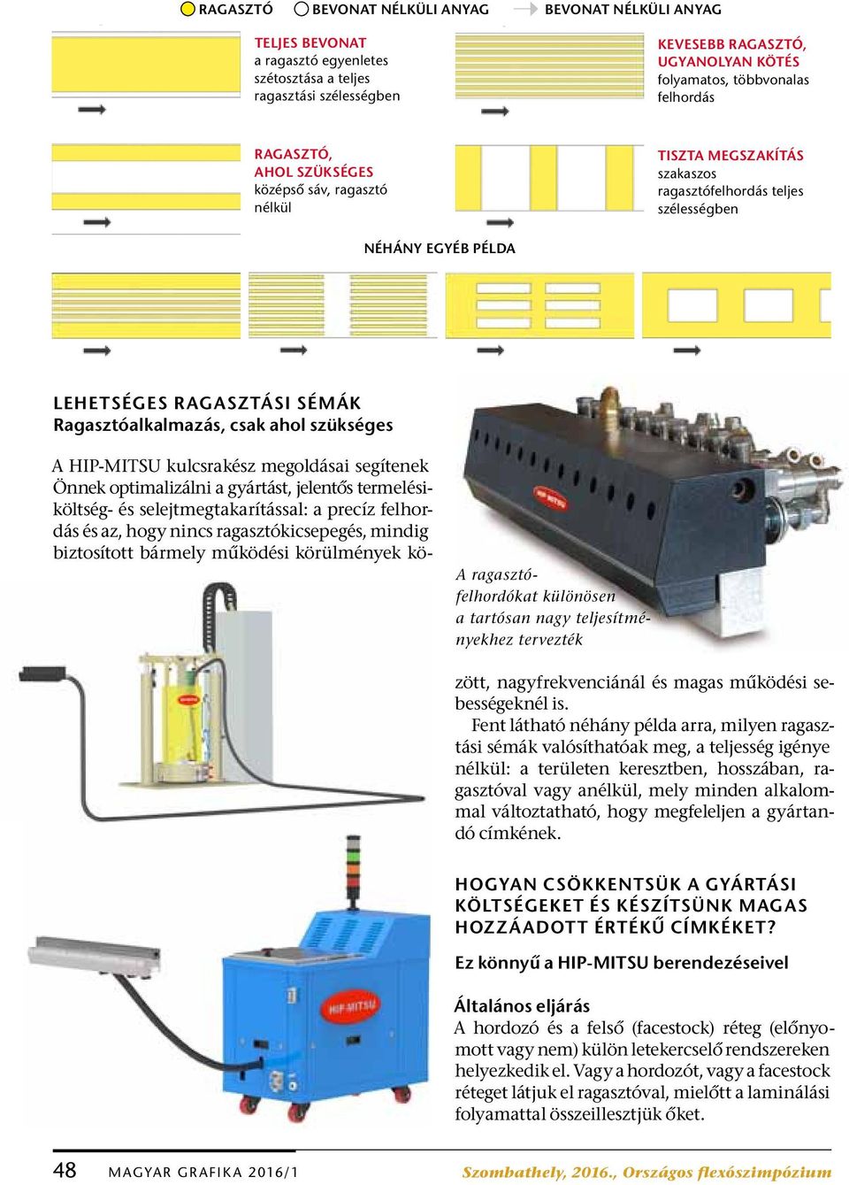 szükséges A ragasztófelhordókat különösen a tartósan nagy teljesítményekhez tervezték A HIP-MITSU kulcsrakész megoldásai segítenek Önnek optimalizálni a gyártást, jelentős termelésiköltség- és