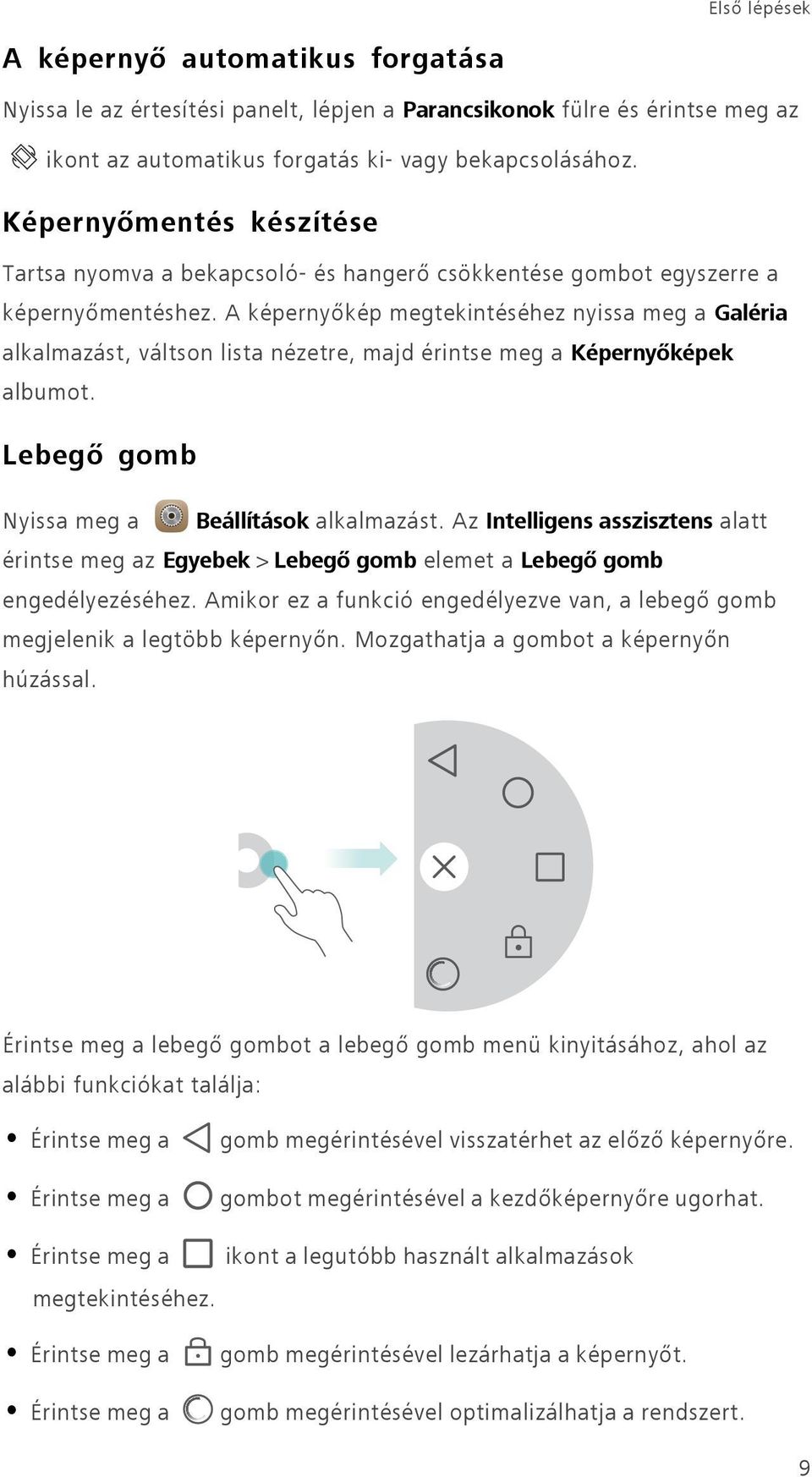 A képernyőkép megtekintéséhez nyissa meg a Galéria alkalmazást, váltson lista nézetre, majd érintse meg a Képernyőképek albumot. Lebegő gomb Nyissa meg a Beállítások alkalmazást.