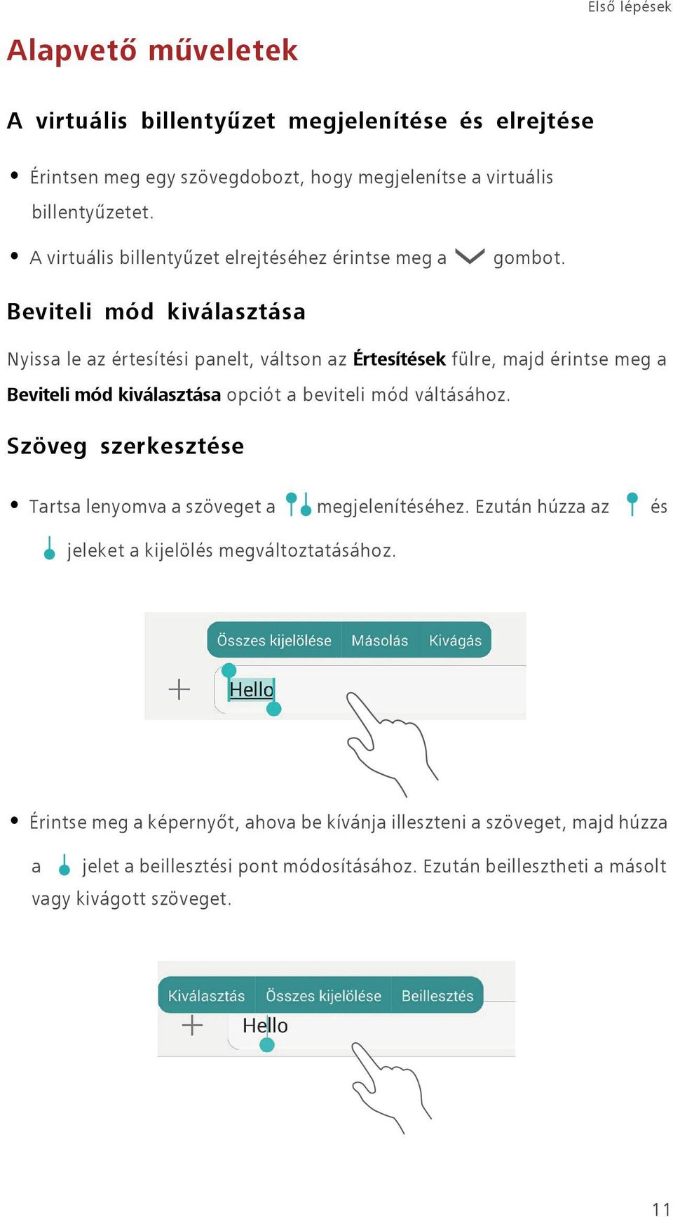 Beviteli mód kiválasztása Nyissa le az értesítési panelt, váltson az Értesítések fülre, majd érintse meg a Beviteli mód kiválasztása opciót a beviteli mód váltásához.