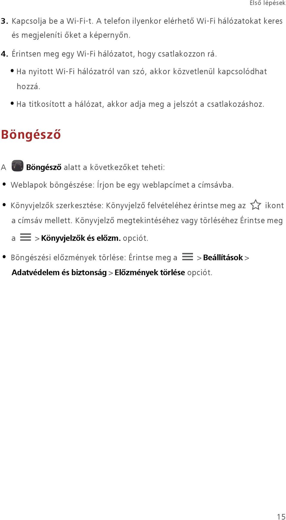 Böngésző A Böngésző alatt a következőket teheti: Weblapok böngészése: Írjon be egy weblapcímet a címsávba.