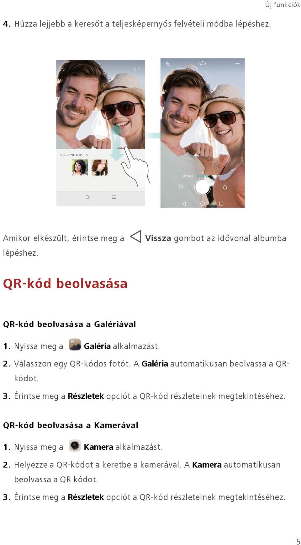 A Galéria automatikusan beolvassa a QRkódot. 3. Érintse meg a Részletek opciót a QR-kód részleteinek megtekintéséhez. QR-kód beolvasása a Kamerával 1.