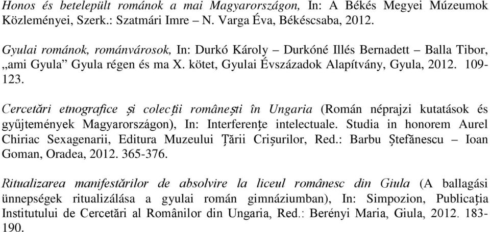 Cercetări etnografice și colecții românești în Ungaria (Román néprajzi kutatások és gyűjtemények Magyarországon), In: Interferențe intelectuale.