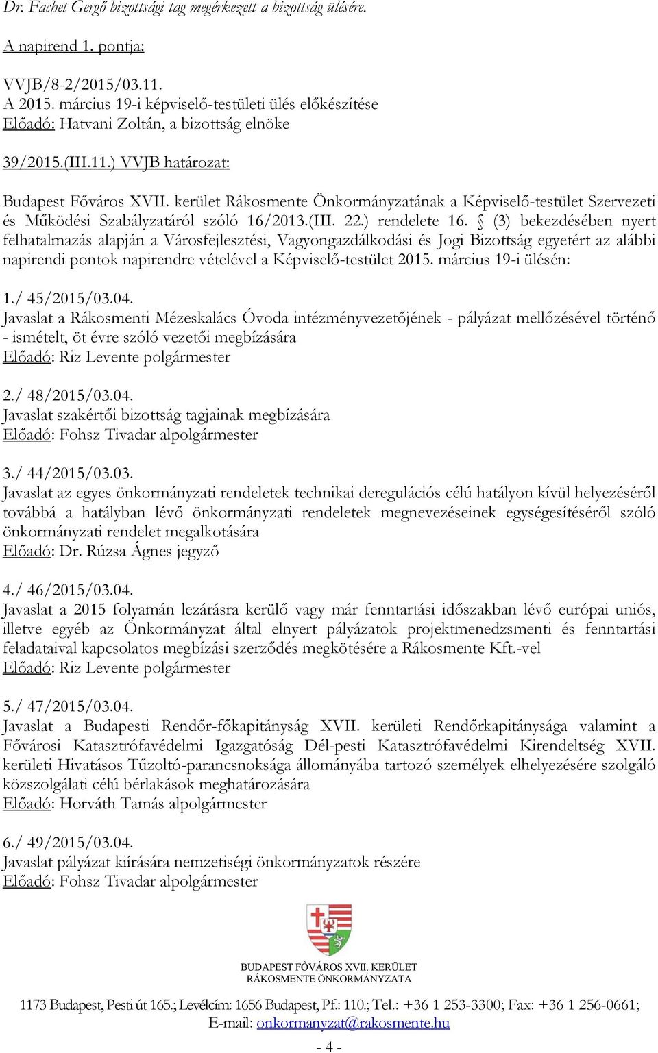 kerület Rákosmente Önkormányzatának a Képviselő-testület Szervezeti és Működési Szabályzatáról szóló 16/2013.(III. 22.) rendelete 16.