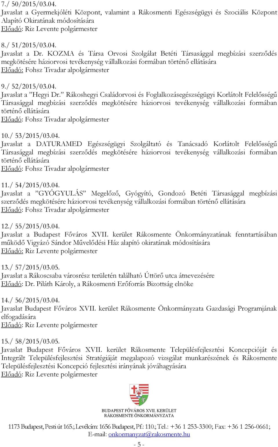 Rákoshegyi Családorvosi és Foglalkozásegészségügyi Korlátolt Felelősségű történő ellátására 10./ 53/2015/03.04.