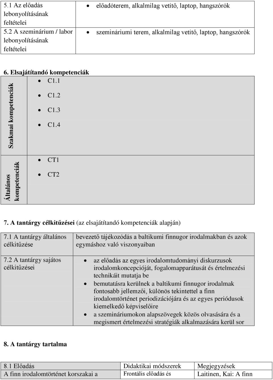 1 Szakmai kompetenciák C1.2 C1.3 C1.4 Általános kompetenciák CT1 CT2 7. A tantárgy célkitűzései (az elsajátítandó kompetenciák alapján) 7.1 A tantárgy általános célkitűzése 7.