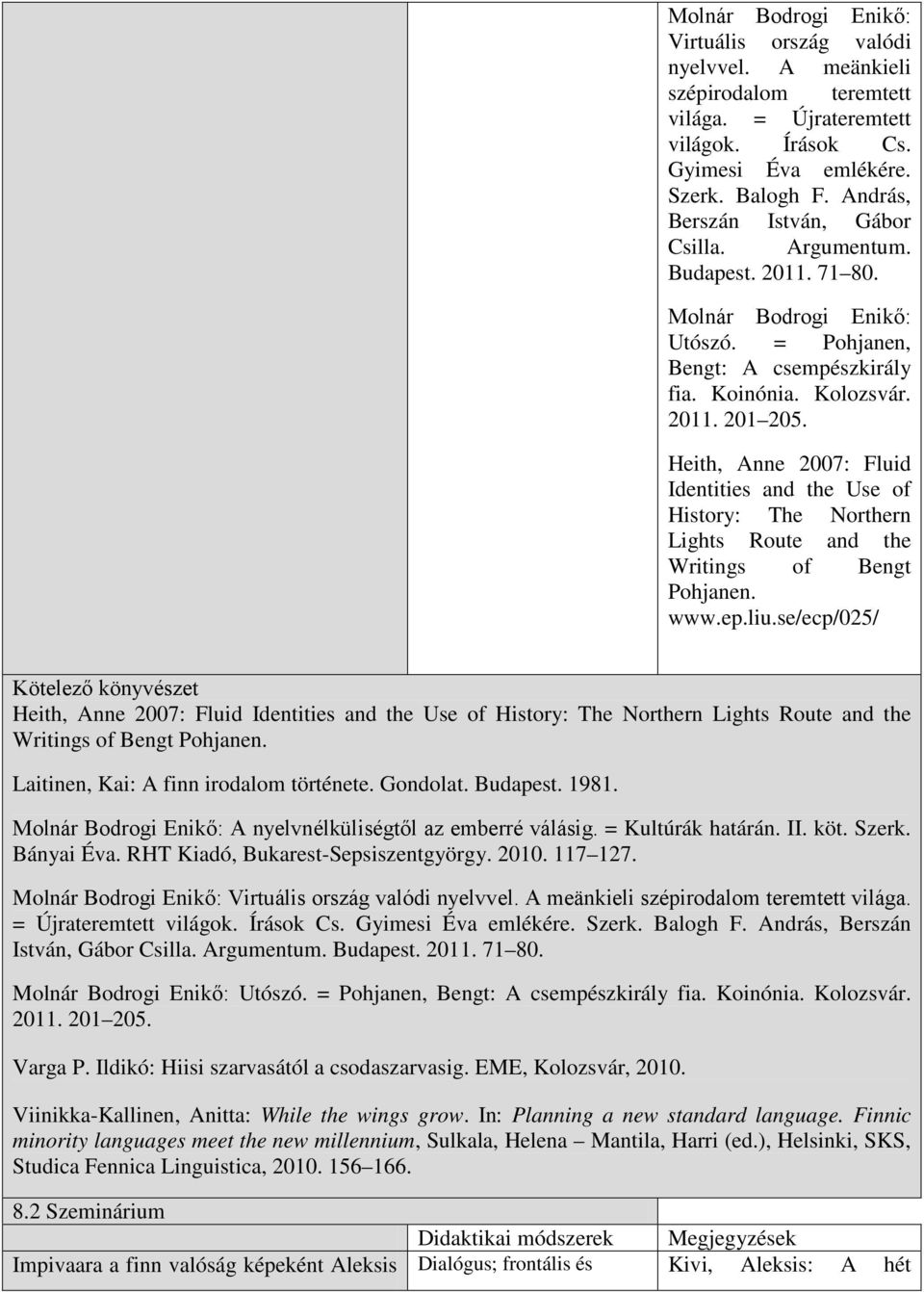 Heith, Anne 2007: Fluid Identities and the Use of History: The Northern Lights Route and the Writings of Bengt Pohjanen. www.ep.liu.