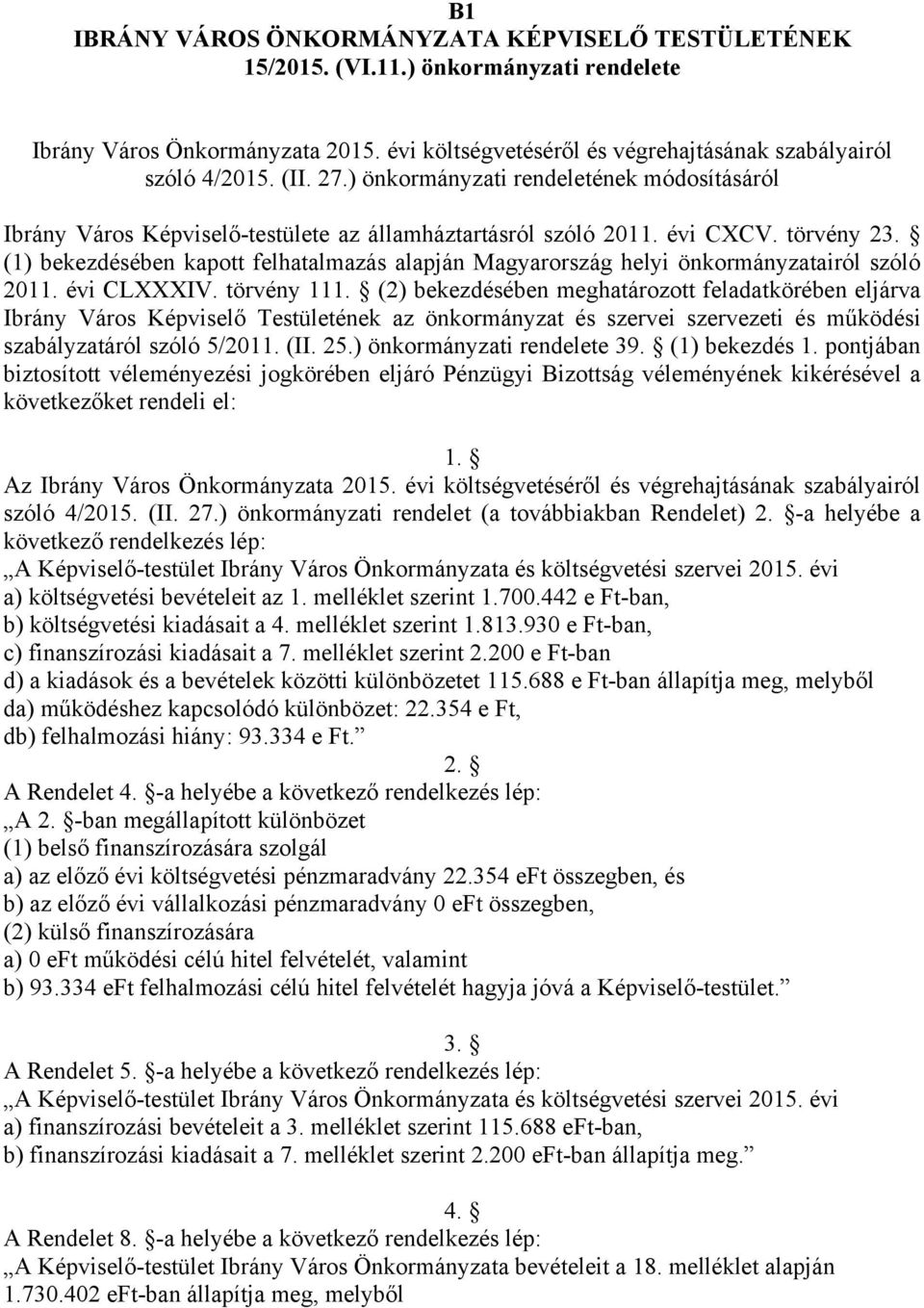 (1) bekezdésében kapott felhatalmazás alapján Magyarország helyi önkormányzatairól szóló 211. évi CLXXXIV. törvény 111.