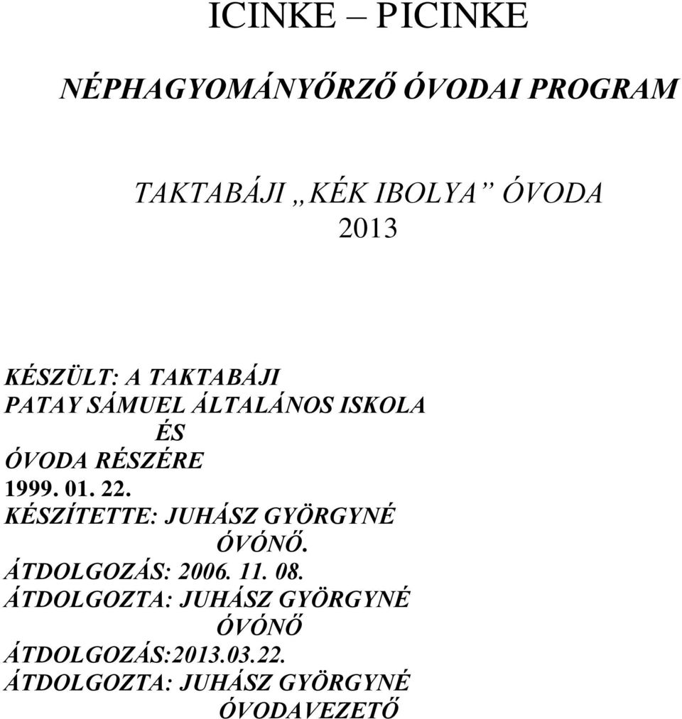 22. KÉSZÍTETTE: JUHÁSZ GYÖRGYNÉ ÓVÓNŐ. ÁTDOLGOZÁS: 2006. 11. 08.