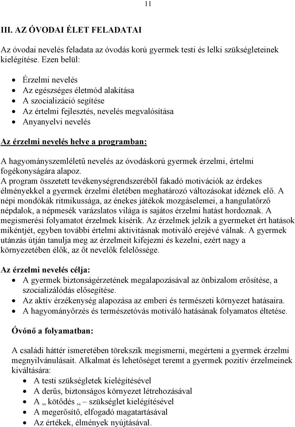 hagyományszemléletű nevelés az óvodáskorú gyermek érzelmi, értelmi fogékonyságára alapoz.