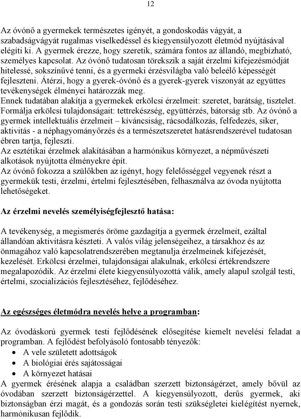 Az óvónő tudatosan törekszik a saját érzelmi kifejezésmódját hitelessé, sokszínűvé tenni, és a gyermeki érzésvilágba való beleélő képességét fejleszteni.