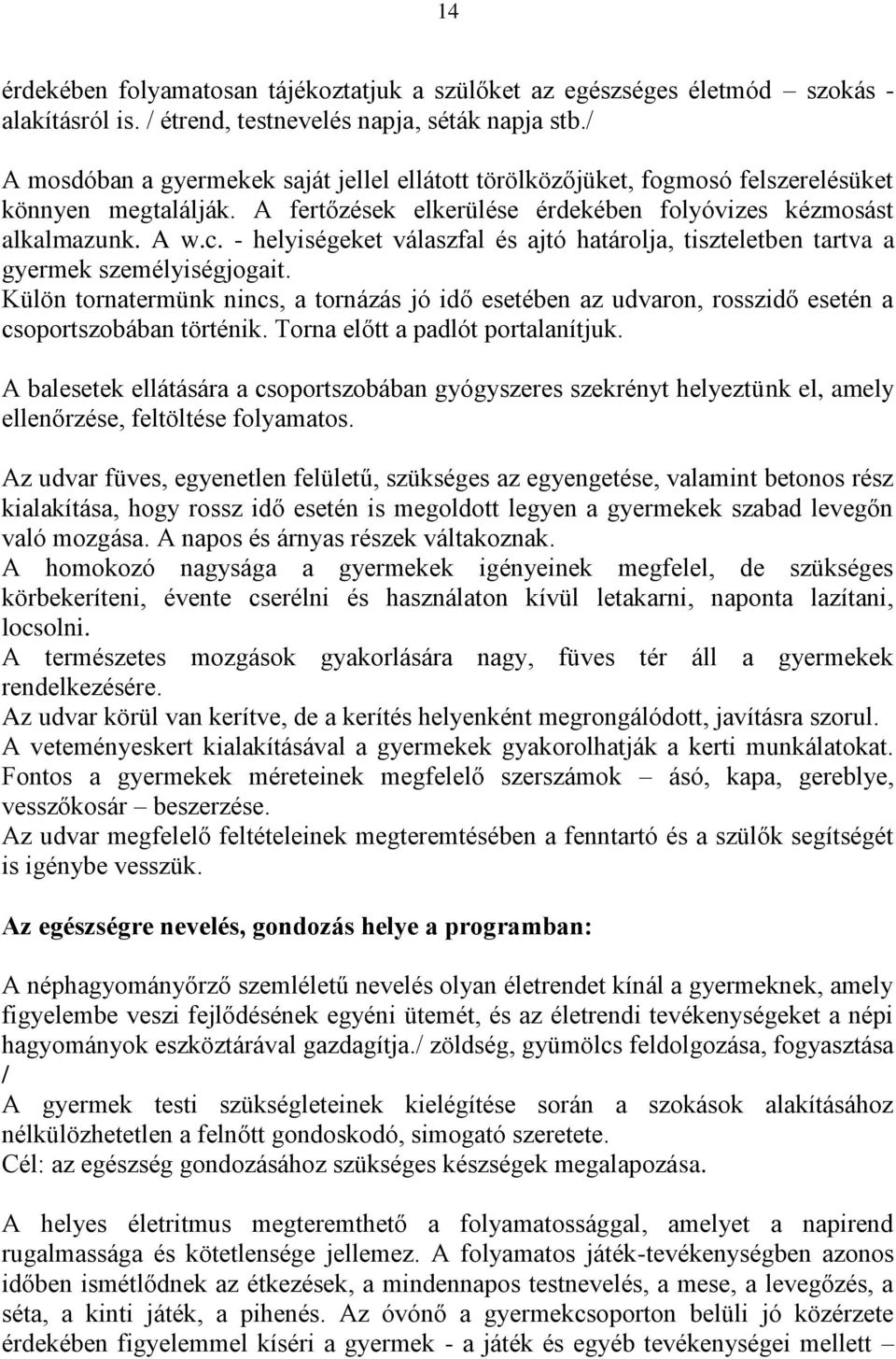 - helyiségeket válaszfal és ajtó határolja, tiszteletben tartva a gyermek személyiségjogait.