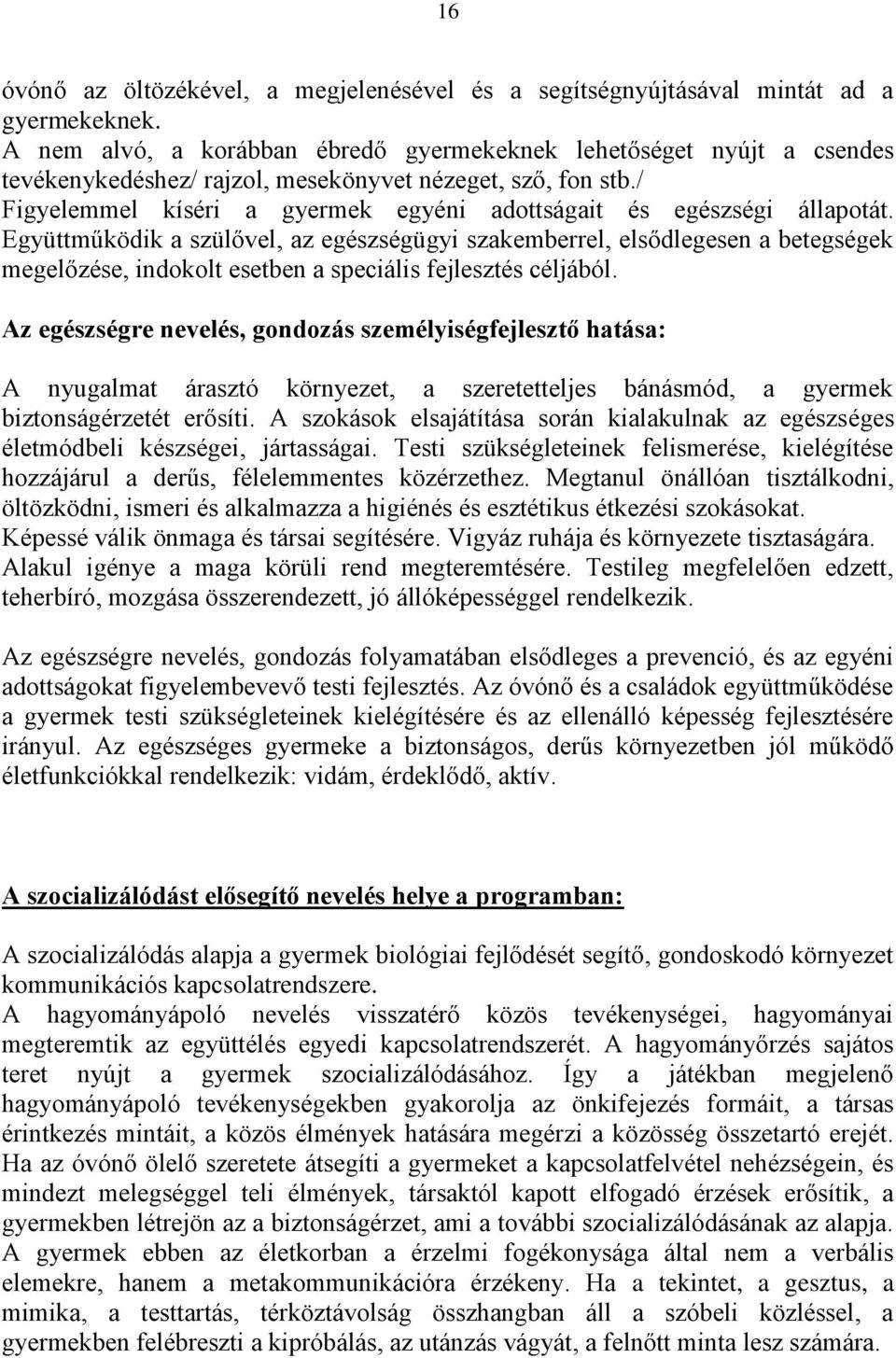 / Figyelemmel kíséri a gyermek egyéni adottságait és egészségi állapotát.