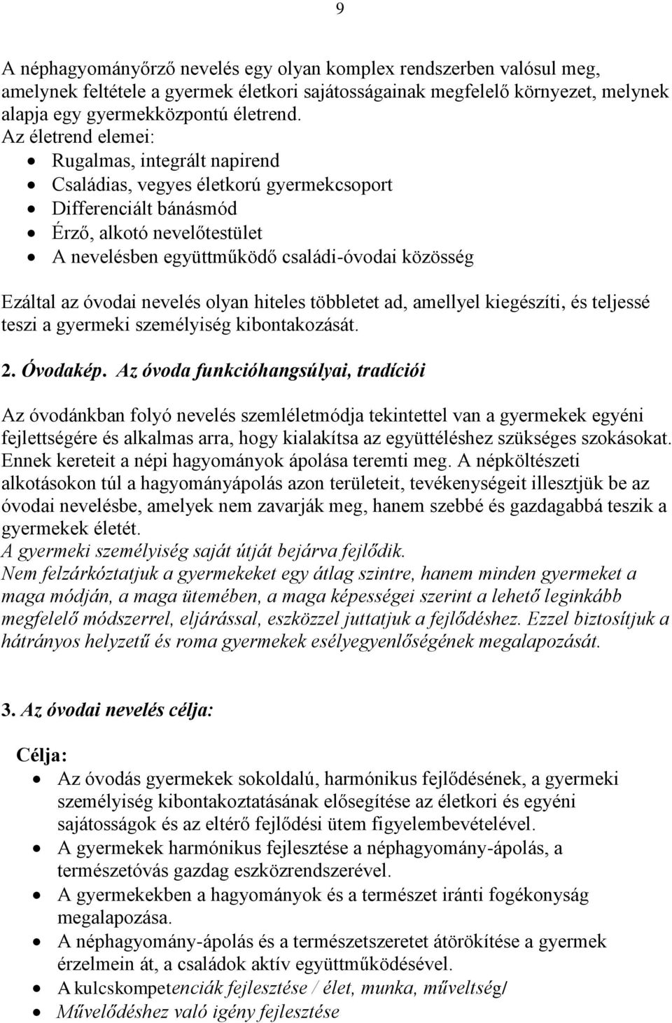 az óvodai nevelés olyan hiteles többletet ad, amellyel kiegészíti, és teljessé teszi a gyermeki személyiség kibontakozását. 2. Óvodakép.