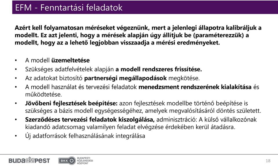 A modell üzemeltetése Szükséges adatfelvételek alapján a modell rendszeres frissítése. Az adatokat biztosító partnerségi megállapodások megkötése.