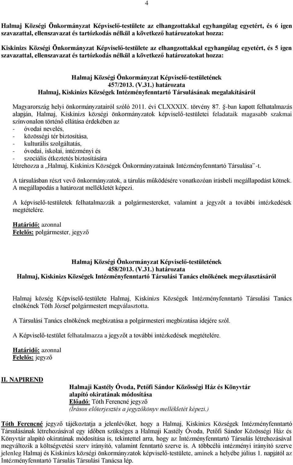 Önkormányzat Képviselő-testületének 457/2013. (V.31.) határozata Halmaj, Kiskinizs Községek Intézményfenntartó Társulásának megalakításáról Magyarország helyi önkormányzatairól szóló 2011.