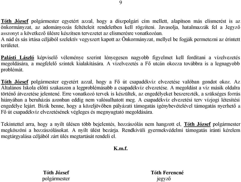 A nád és sás irtása céljából szelektív vegyszert kapott az Önkormányzat, mellyel be fogják permetezni az érintett területet.