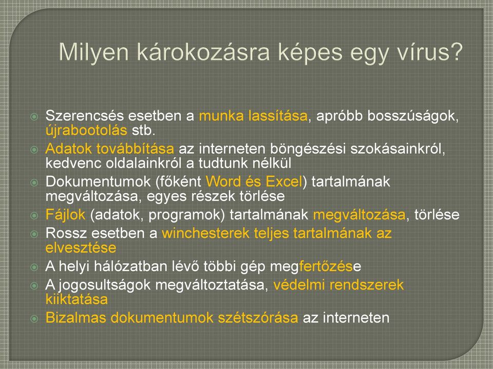 tartalmának megváltozása, egyes részek törlése Fájlok (adatok, programok) tartalmának megváltozása, törlése Rossz esetben a