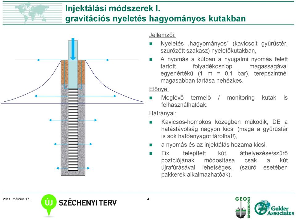 felett tartott folyadékoszlop magasságával egyenértékű (1 m = 0,1 bar), terepszintnél magasabban tartása nehézkes.