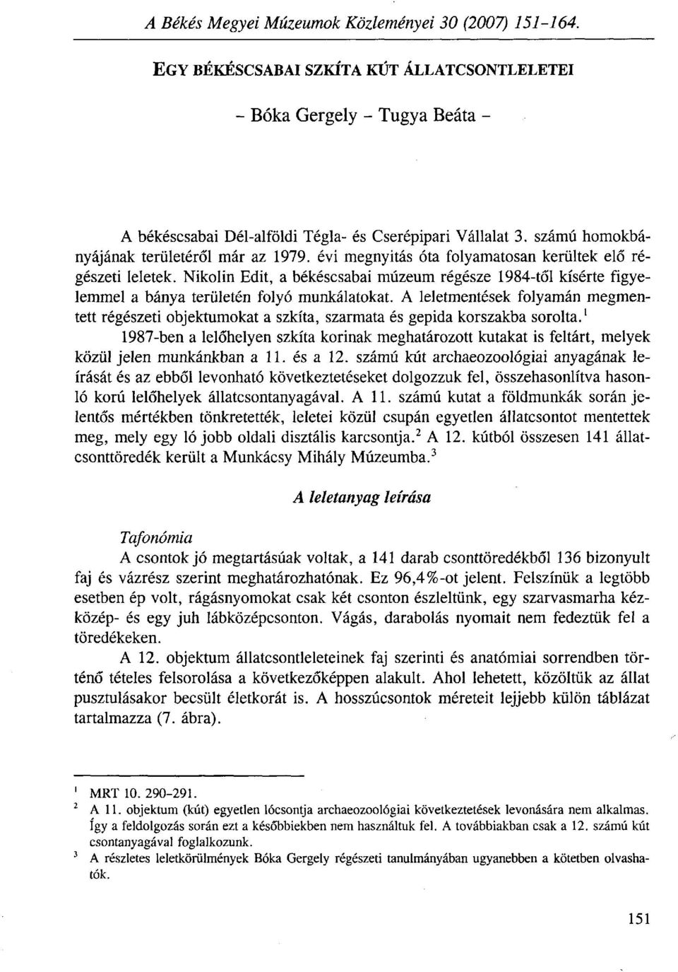 Nikolin Edit, a békéscsabai múzeum régésze 1984-től kísérte figyelemmel a bánya területén folyó munkálatokat.